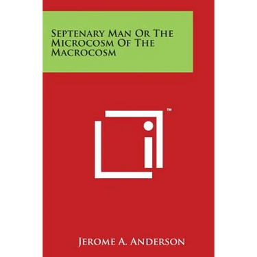 Septenary Man Or The Microcosm Of The Macrocosm
