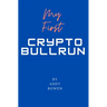 My First Crypto Bull Run: A book on how to properly navigate a cryptocurrency bull run