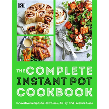 The Complete Instant Pot Cookbook: Innovative Recipes to Slow Cook, Bake, Air Fry and Pressure Cook