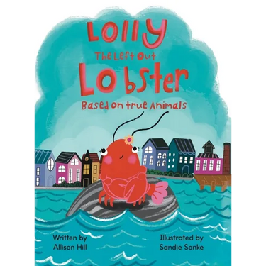 Lolly the Left Out Lobster: A fun and inspiring story of Courage, Friendship, Differences, Belonging, Connection, and Confidence