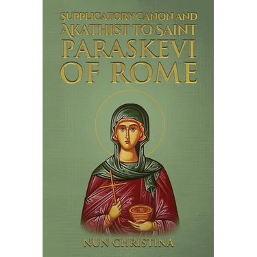 Supplicatory Canon and Akathist to Saint Paraskevi of Rome
