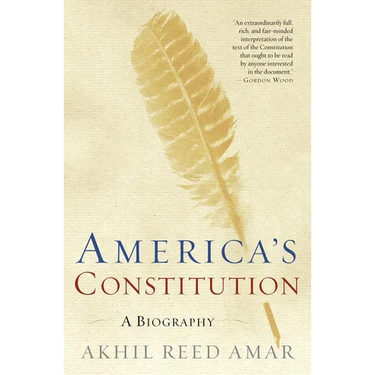 America's Constitution: A Biography