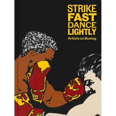 Strike Fast, Dance Lightly: Artists on Boxing