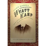Inventing Wyatt Earp: His Life and Many Legends
