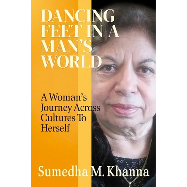 Dancing Feet In A Man's World: A Woman's Journey Across Cultures To Herself