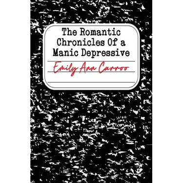 The Romantic Chronicles of a Manic Depressive