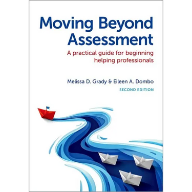 Moving Beyond Assessment: A Practical Guide for Beginning Helping Professionals, Second Edition