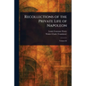 Recollections of the Private Life of Napoleon