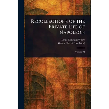 Recollections of the Private Life of Napoleon