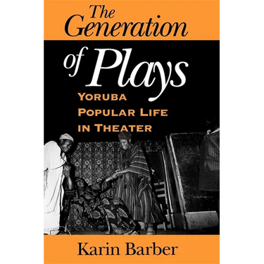 The Generation of Plays: Yoruba Popular Life in Theater