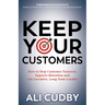 Keep Your Customers: How to Stop Customer Turnover, Improve Retention and Get Lucrative, Long-Term Loyalty