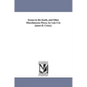 Scenes in the South, and Other Miscellaneous Pieces, by Late Col. James R. Creecy.