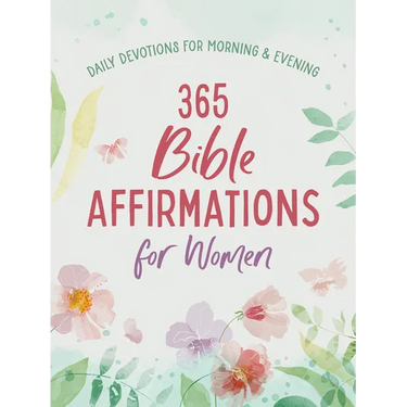 365 Bible Affirmations for Women: Daily Devotions for Morning and Evening