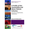 A Profile of the Automobile and Motor Vehicle Industry: Innovation, Transformation, Globalization