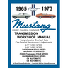 MUSTANG 1965 to 1973 TRANSMISSION WORKSHOP MANUAL - ALL 3 & 4 SPEED MANUAL TRANSMISSIONS PLUS THE C4 & C6 AUTOMATIC