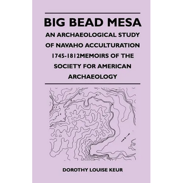 Big Bead Mesa - An Archaeological Study of Navaho Acculturation 1745-1812memoirs of the Society for American Archaeology