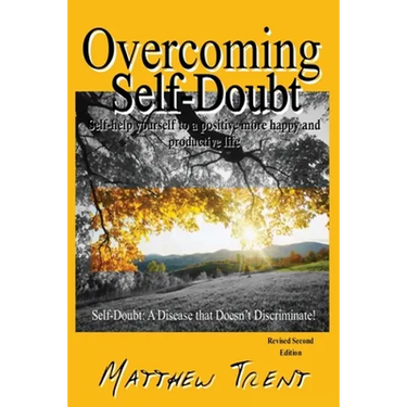 Overcoming Self-Doubt: Self-help Yourself To A Positive More Happy And Productive Life