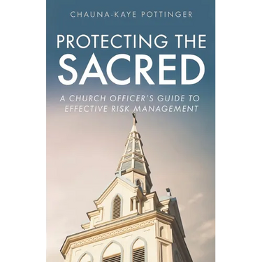 Protecting the Sacred: A Church Officer's Guide to Effective Risk Management