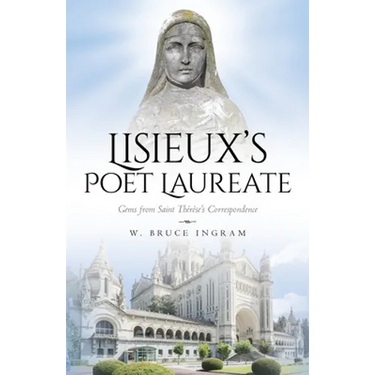 Lisieux's Poet Laureate: Gems From Saint Thérèse's Correspondence