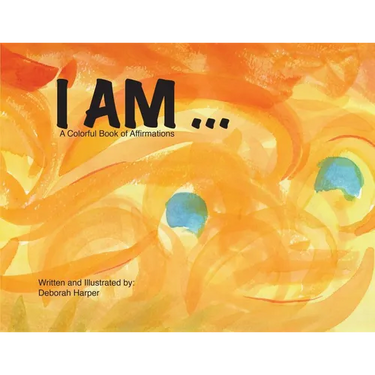 I Am: A Colorful Book of Affirmations