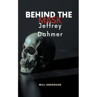 Behind the Mask: Jeffrey Dahmer