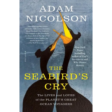 The Seabird's Cry: The Lives and Loves of the Planet's Great Ocean Voyagers