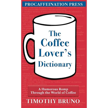 The Coffee Lover's Dictionary: A humorous romp through the world of coffee