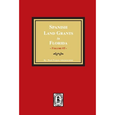 Spanish Land Grants in Florida, 1797-1799. (Volume #5)