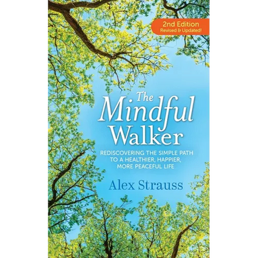 The Mindful Walker: Rediscovering the Simple Path to a Healthier, Happier, More Peaceful Life