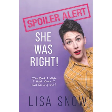Spoiler Alert: She Was Right! (The Book I Wish I Had When I Was Coming Out)