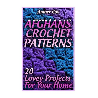 Afghans Crochet Patterns: 20 Lovey Projects For Your Home: (Crochet Patterns, Crochet Stitches)
