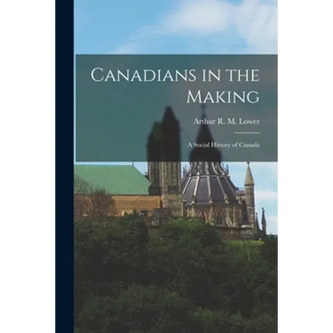 Canadians in the Making; a Social History of Canada