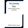 The Columbia River; Its History, Its Myths, Its Scenery, Its Commerce