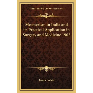 Mesmerism in India and its Practical Application in Surgery and Medicine 1902