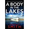 A Body in the Lakes: A gripping crime thriller with a heart-stopping twist