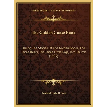 The Golden Goose Book: Being The Stories Of The Golden Goose, The Three Bears, The Three Little Pigs, Tom Thumb (1905)
