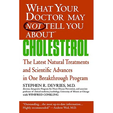 What Your Doctor May Not Tell You About(TM): Cholesterol: The Latest Natural Treatments and Scientific Advances in One Breakthrough Program
