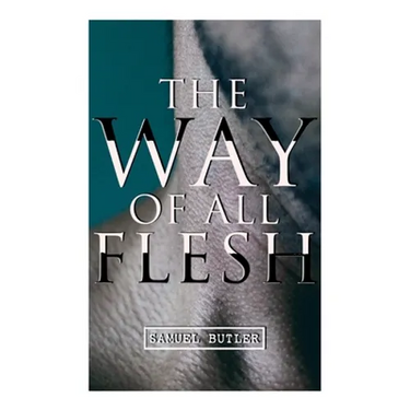 The Way of All Flesh: Autobiographical Novel