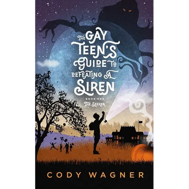 The Gay Teen's Guide to Defeating a Siren: Book 1: The Seeker