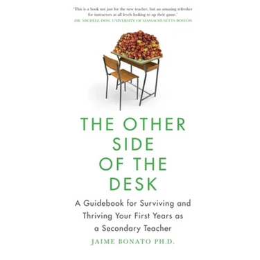The Other Side of the Desk: A Guidebook for Surviving and Thriving Your First Years as a Secondary Teacher