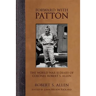 Forward with Patton: The World War II Diary of Colonel Robert S. Allen