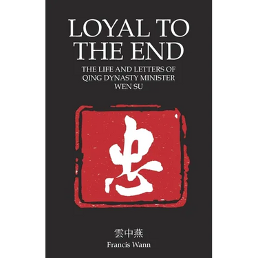 Loyal To The End: Wen Su and the Fall of the Qing Dynasty