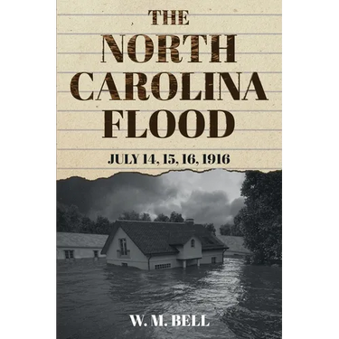 The North Carolina Flood: July 14, 15, 16, 1916