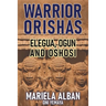 Warrior Orishas: Elegua, Ogun and Oshosi