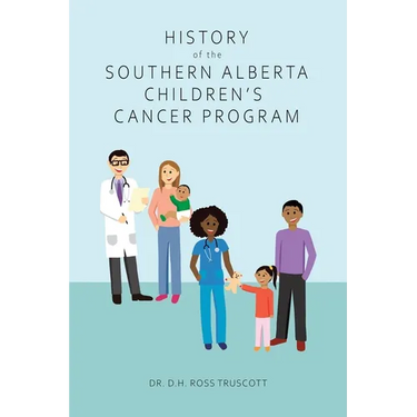 History of the Southern Alberta Children's Cancer Program: The story of kids' cancer care in Calgary and Southern Alberta over the past 60 years