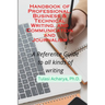 Handbook of Professional, Business & Technical Writing, and Communication and Journalism: A Reference Guide to all kinds of writing