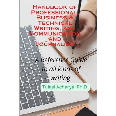 Handbook of Professional, Business & Technical Writing, and Communication and Journalism: A Reference Guide to all kinds of writing