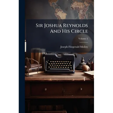 Sir Joshua Reynolds And His Circle; Volume 2