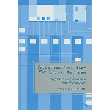 Sex Discrimination and Law Firm Culture on the Internet: Lawyers at the Information Age Watercooler