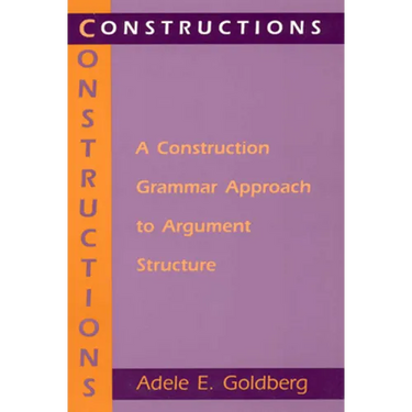 Constructions: A Construction Grammar Approach to Argument Structure